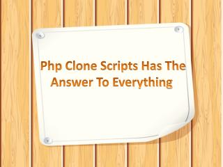 Php Clone Scripts Has The Answer To Everything