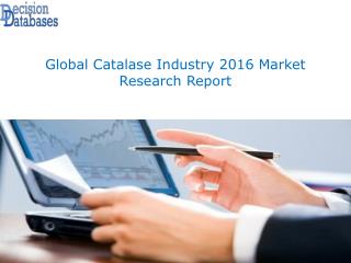 Worldwide Catalase Market: Size, Share and Market Forecasts 2016