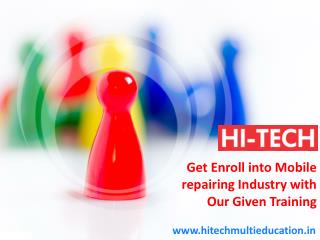Get Enroll into Mobile repairing Industry with Our Given Training