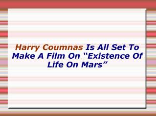 Harry Coumnas Is All Set To Make A Film On “Existence Of Life On Mars”