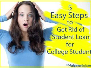 5 Easy Steps to Get Rid of Student Loan for College Students