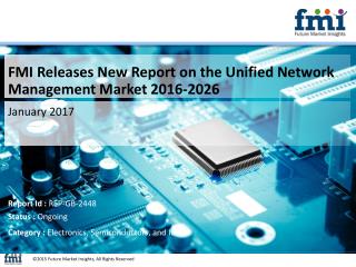 Unified Network Management Market Industry Analysis, Trend and Growth, 2016-2026