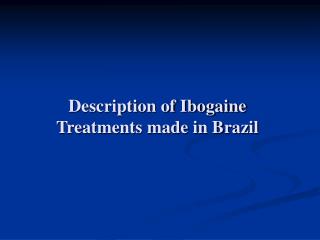 Description of Ibogaine Treatments made in Brazil