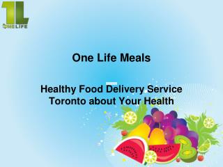 Healthy Food Delivery Service Toronto about Your Health