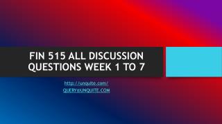 FIN 515 ALL DISCUSSION QUESTIONS WEEK 1 TO 7