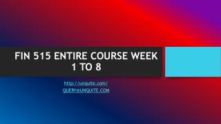 FIN 515 ENTIRE COURSE WEEK 1 TO 8
