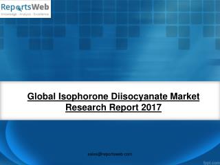 ReportsWeb - Global Isophorone Diisocyanate Market Report 2017