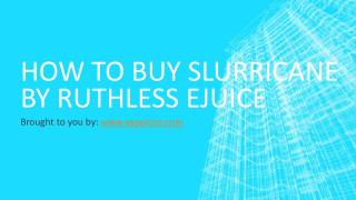 How To Buy Slurricane by Ruthless eJuice