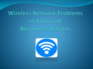 Wireless network problems in Roku and Recommendations