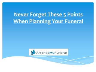 Never Forget These 5 Points When Planning Your Funeral