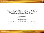 Marketing Gold Jewellery in Today s Volatile and Rising Gold Price April 2008