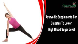 Ayurvedic Supplements For Diabetes To Lower High Blood Sugar Level