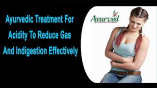 Ayurvedic Treatment For Acidity To Reduce Gas And Indigestion Effectively