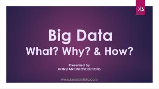 Big Data - What? Why? & How?