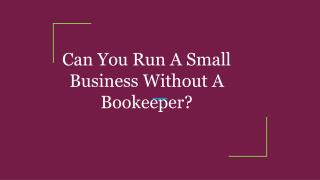 Can You Run A Small Business Without A Bookeeper?