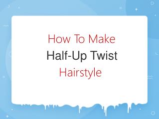 How To Make Half-Up Twist Hairstyle
