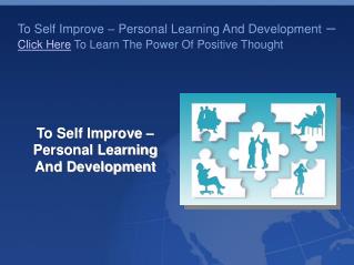 To Self Improve – Personal Learning And Development