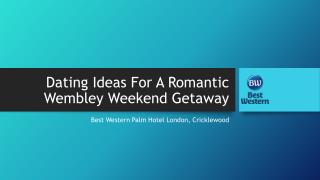 Dating Ideas For A Romantic Wembley Weekend Getaway