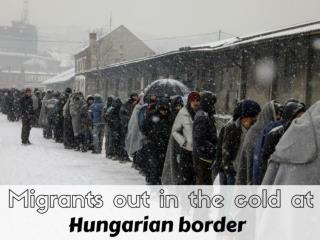 Migrants out in the cold at Hungarian border