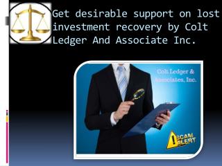 Assignment of Colt Ledger & Associates is to recover your money