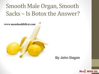 Smooth Male Organ, Smooth Sacks – Is Botox the Answer?