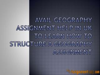 Avail Geography Assignment Help In UK To Learn How To Structure A Geography Assignment