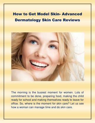 How to get model skin-Advanced Dermatology Skin Care Reviews