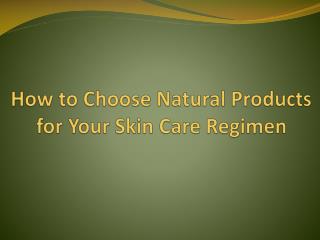 How to Choose Natural Products for Your Skin Care Regimen