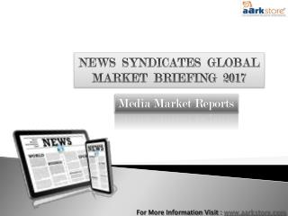 Global News Syndicates Market 2017 : Aarkstore