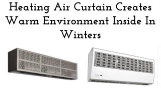 Heating Air Curtain Creates Warm Environment Inside In Winters