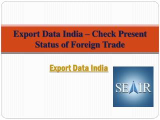 Export Data India – Check Present Status of Foreign Trade