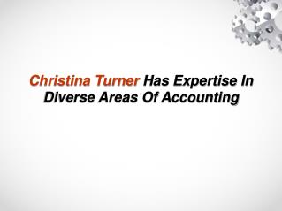 Christina Turner Has Expertise In Diverse Areas Of Accounting