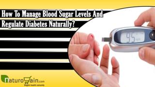 How To Manage Blood Sugar Levels And Regulate Diabetes Naturally?