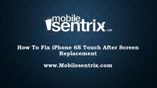 Mobilesentrix : How to fix iPhone 6s Touch After Screen Replacement