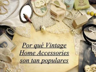 Por qué Vintage Home Accessories son tan populares