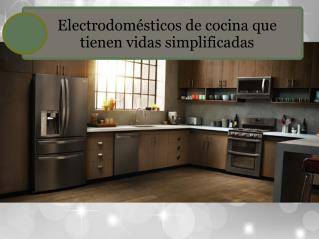 Electrodomésticos de cocina que tienen vidas simplificadas