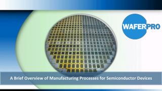 A Brief Overview of Manufacturing Processes for Semiconductor Devices