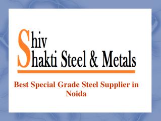 Best Special Grade Steel Supplier in Noida