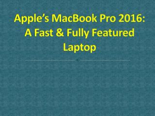 Apple’s MacBook Pro 2016: A Fast & Fully Featured Laptop