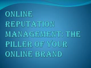 Online Reputation Management is the Pillar of Online Brand