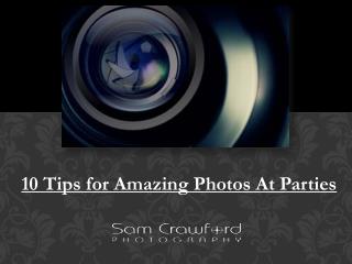 10 Tips for Amazing Photos At Parties
