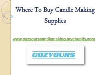 Where to Buy Candle Making Supplies - Cozyourscandlemaking.myshopify.com