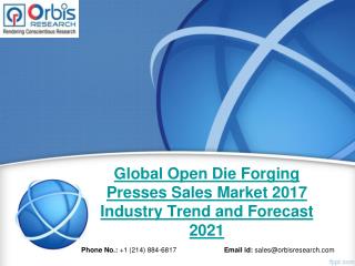 2017 Open Die Forging Presses Sales Industry: Global Market Trends, Share, Size & 2021 Forecast Report
