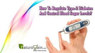 How To Regulate Type-2 Diabetes And Control Blood Sugar Levels?