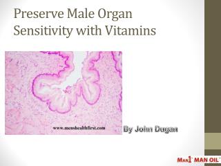 Preserve Male Organ Sensitivity with Vitamins