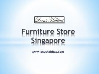 Furniture Store Singapore - www.locushabitat.com