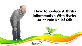 How To Reduce Arthritis Inflammation With Herbal Joint Pain Relief Oil?