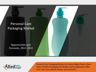 Personal Care Packaging Market Expected to Reach $39,585 Million, Globally, by 2022