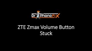 ZTE Zmax Volume Button Stuck