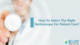 How to select the right stethoscope for patient care?